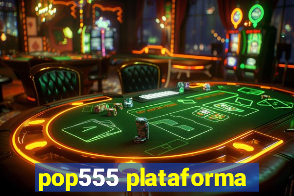 pop555 plataforma